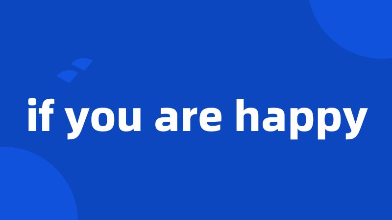 if you are happy