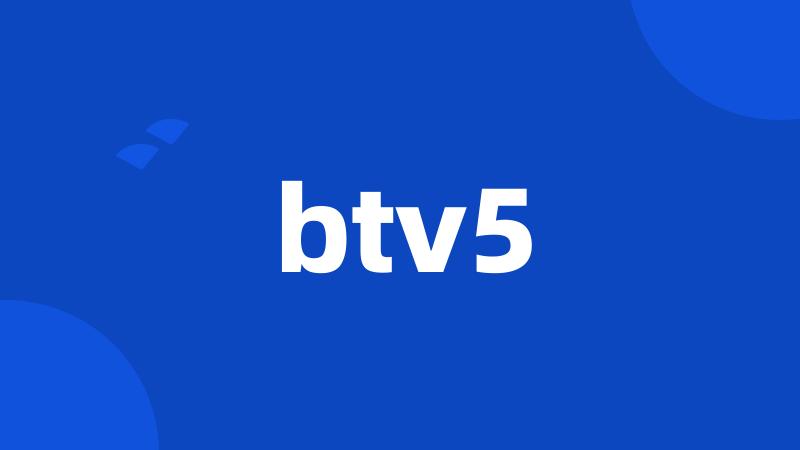 btv5