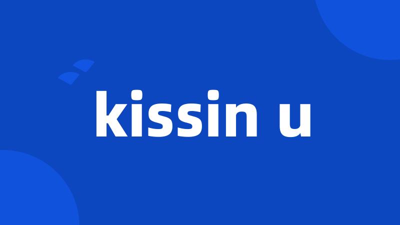 kissin u