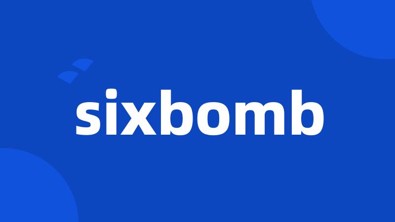 sixbomb