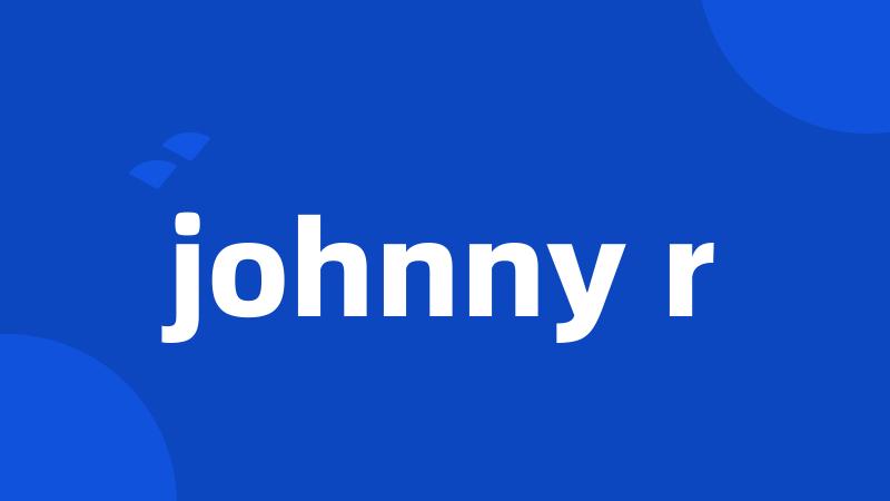 johnny r