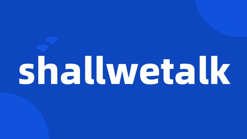 shallwetalk