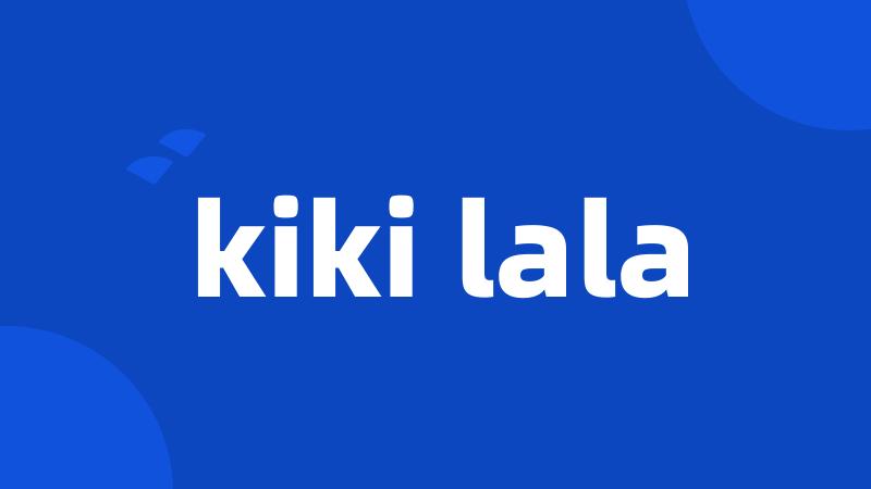 kiki lala