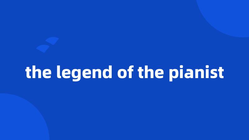 the legend of the pianist