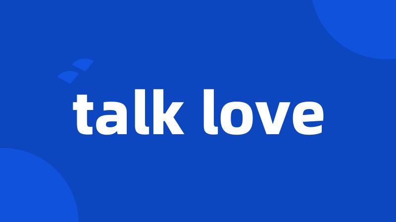 talk love