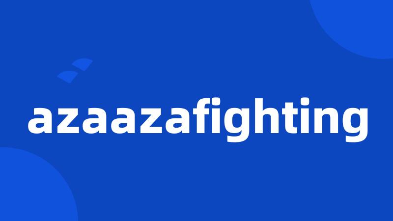 azaazafighting