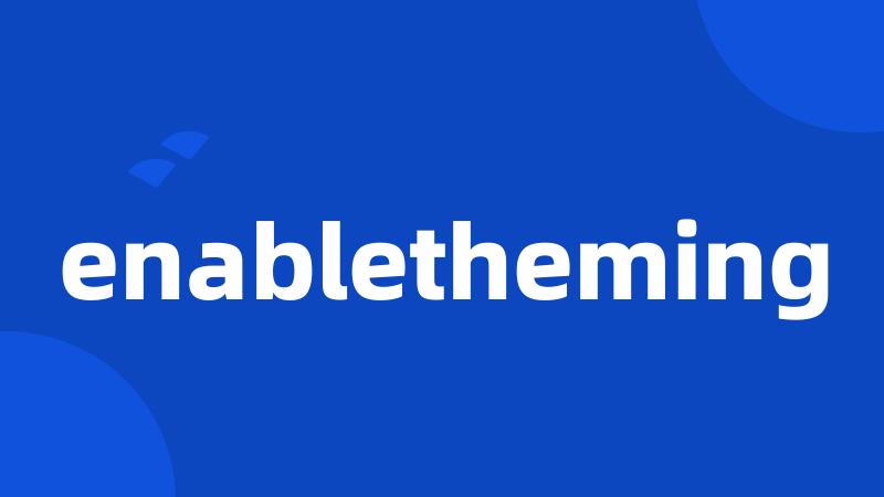 enabletheming