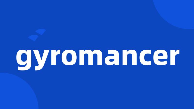 gyromancer