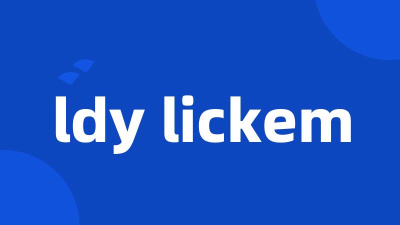 ldy lickem