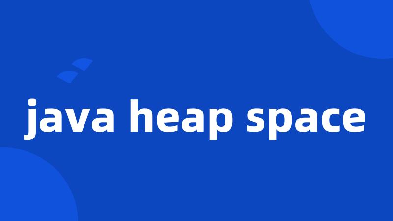 java heap space