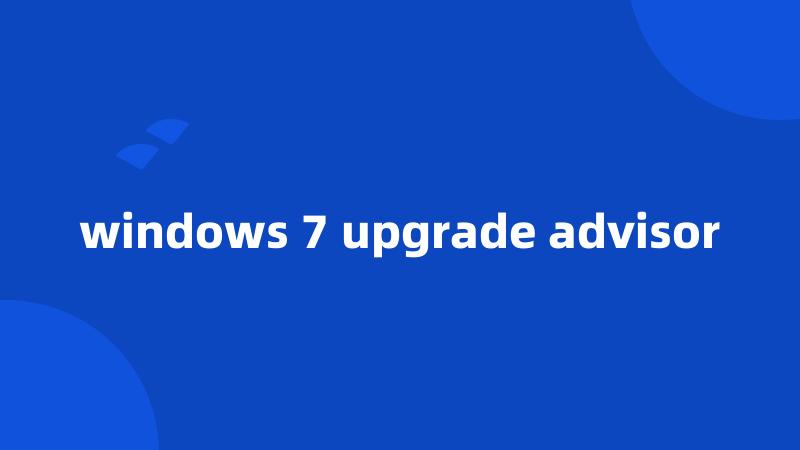 windows 7 upgrade advisor