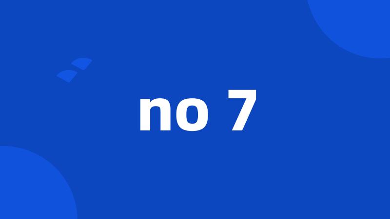 no 7