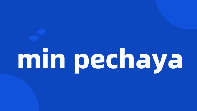 min pechaya