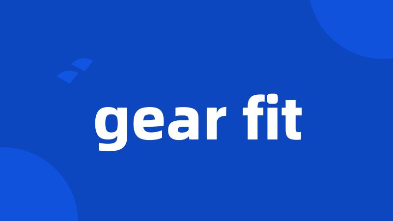 gear fit