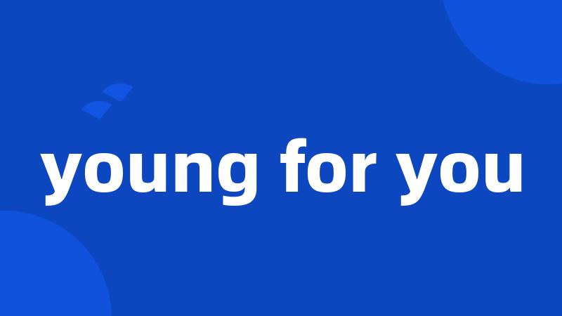 young for you