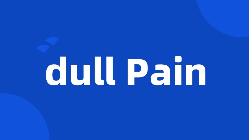 dull Pain