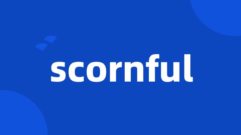 scornful