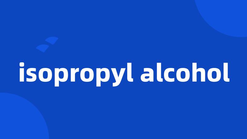 isopropyl alcohol