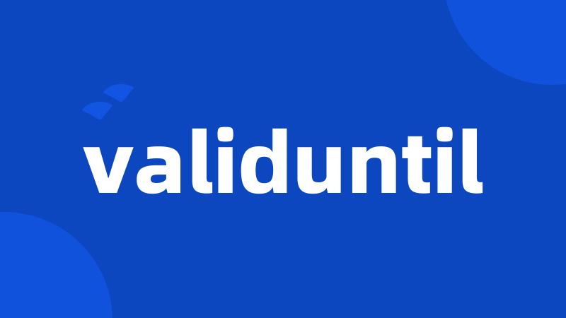 validuntil