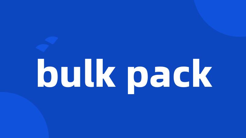 bulk pack