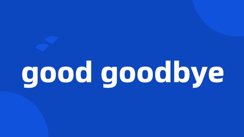 good goodbye