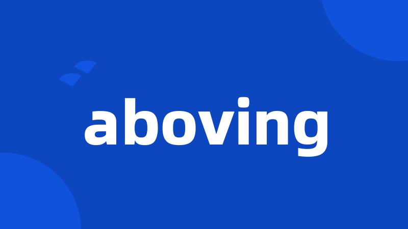 aboving