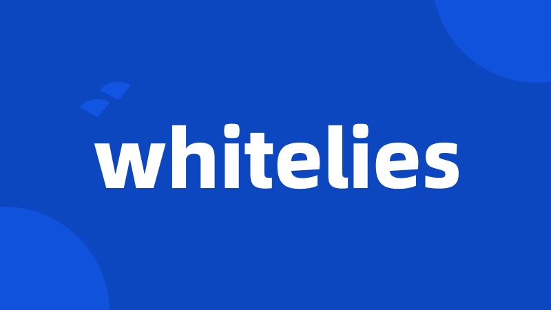 whitelies