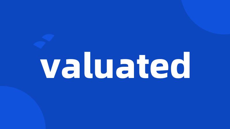 valuated