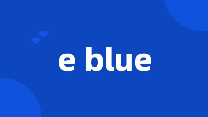 e blue