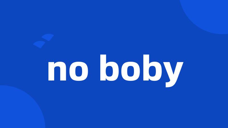 no boby