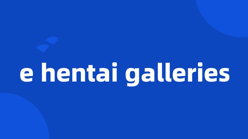 e hentai galleries