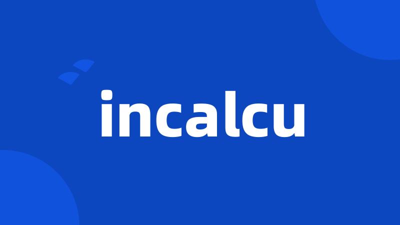 incalcu