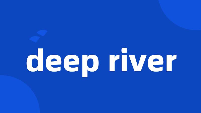 deep river