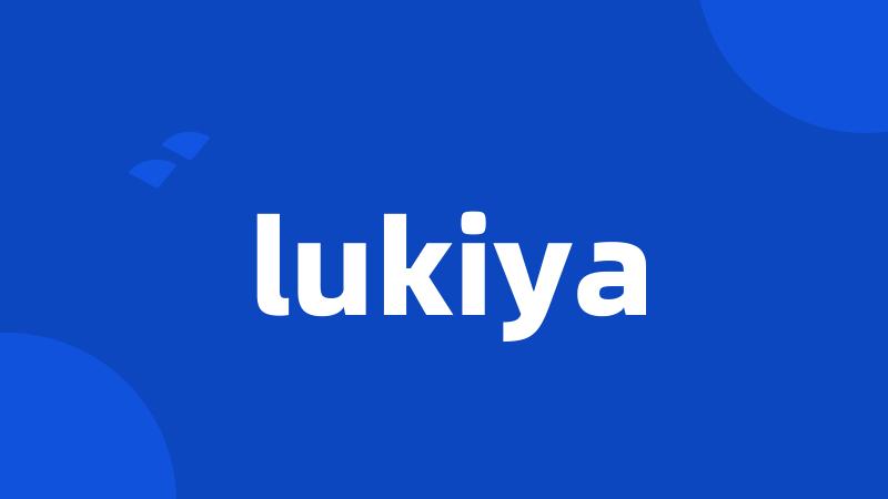 lukiya