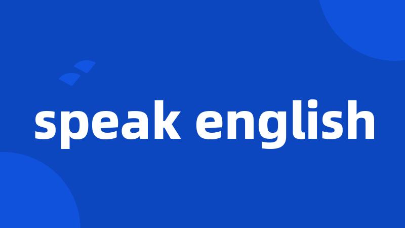 speak english