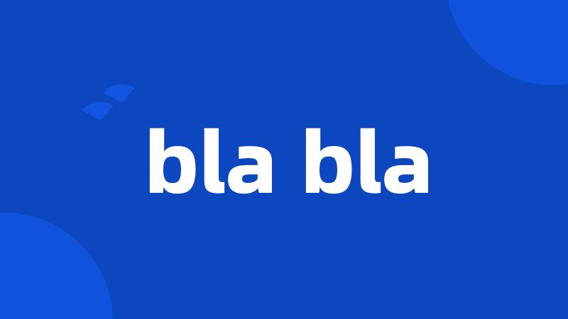 bla bla