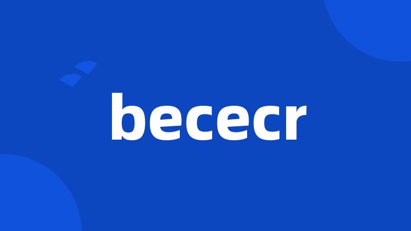 bececr