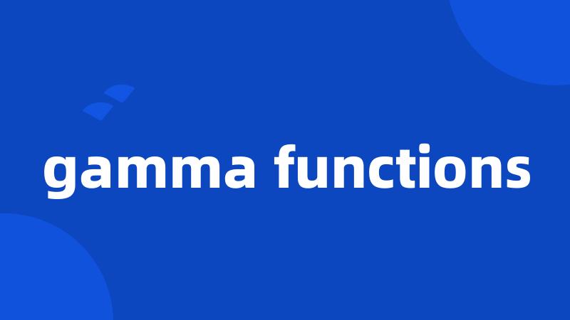 gamma functions