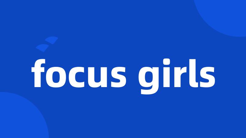 focus girls