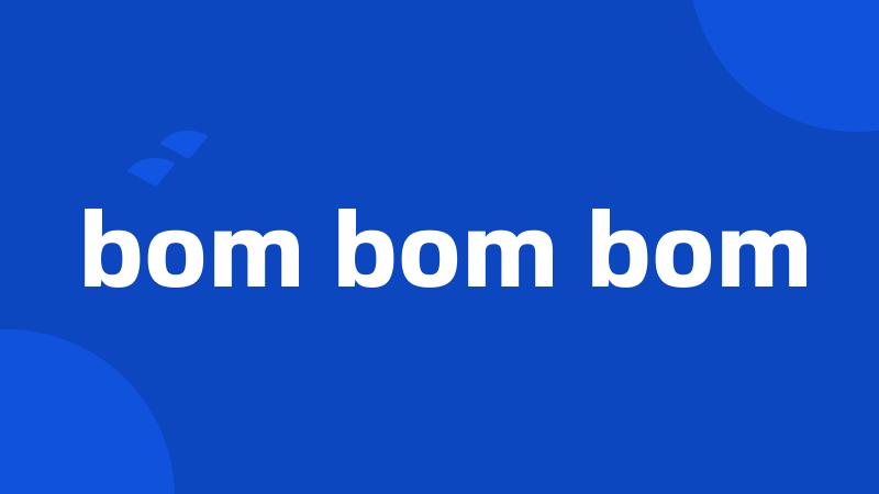 bom bom bom