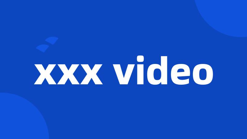 xxx video