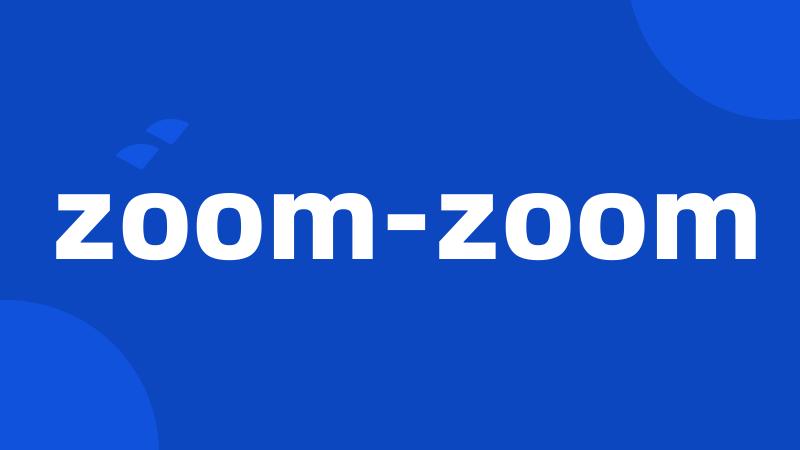 zoom-zoom