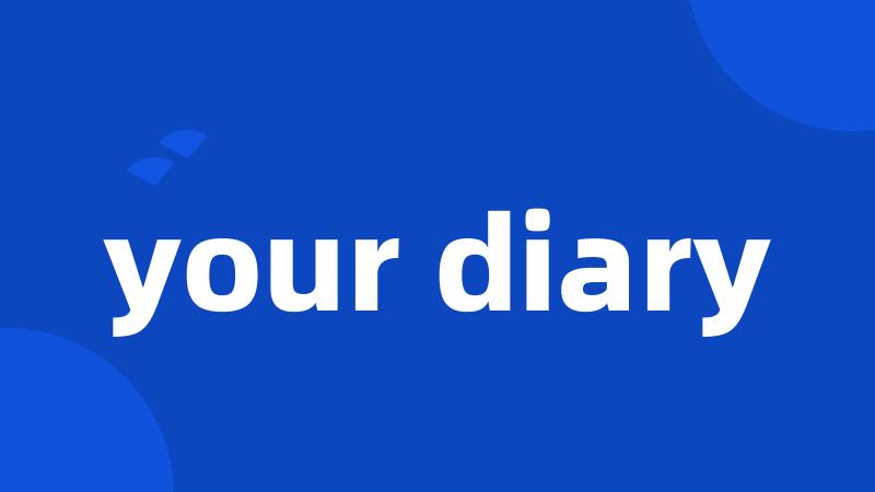 your diary