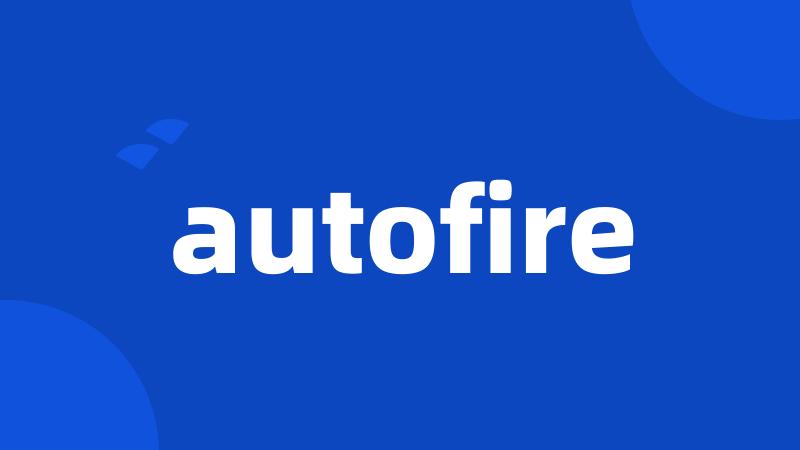 autofire