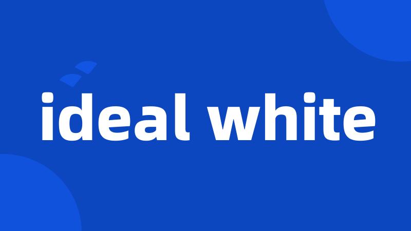 ideal white