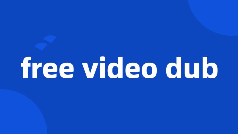 free video dub