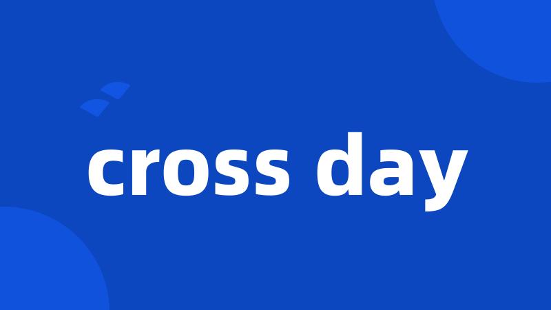 cross day