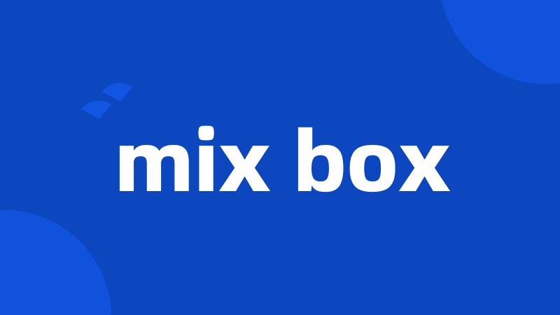 mix box