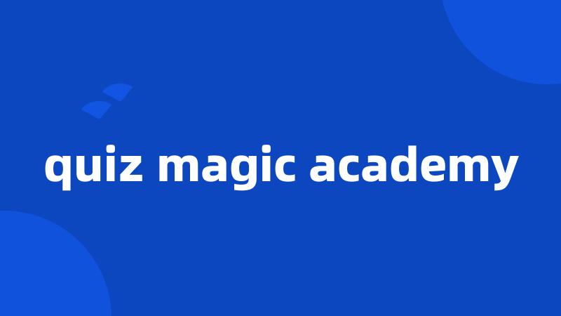 quiz magic academy