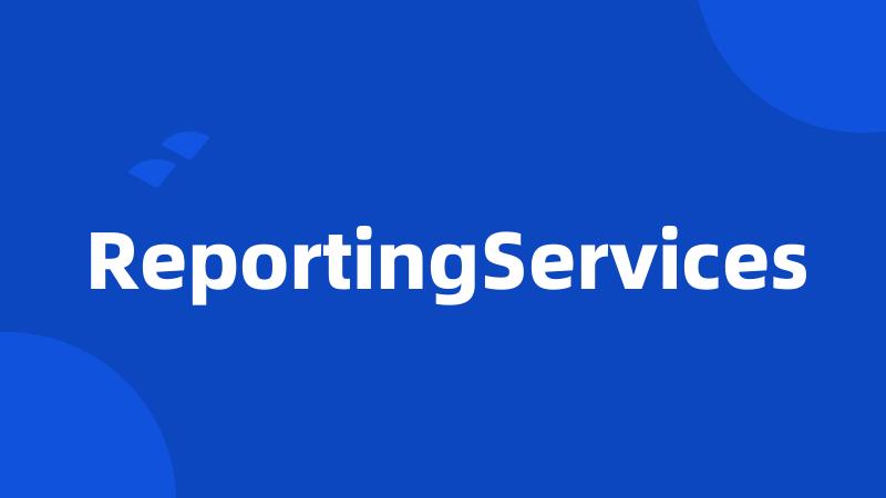 ReportingServices